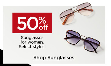 50% off sunglasses for women. select styles. shop sunglasses.