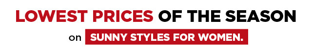 lowest prices of the season on sunny styles for women.
