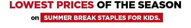 shop lowest prices of the season on summer break staples for kids.