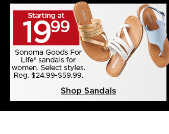 starting at 19.99 sonoma goods for life sandals for women. select styles. shop sandals.