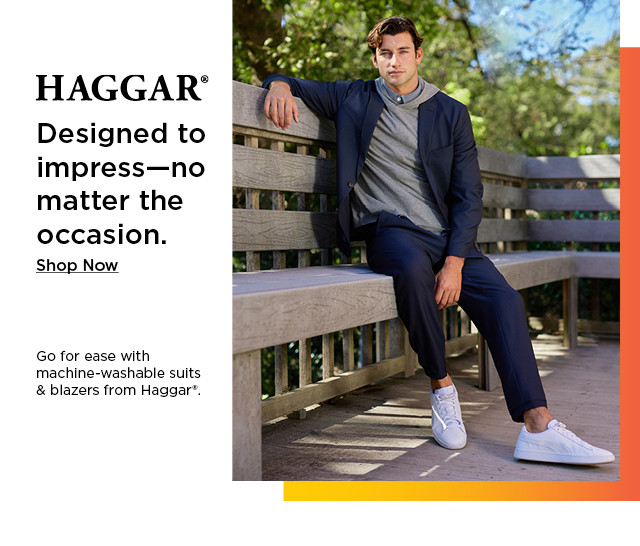 haggar. designed to impress no matter the occasion. shop now.