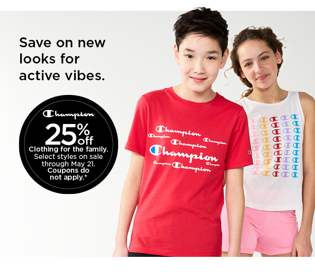 25% off champion clothing for the family. select styles on sale. coupons do not apply. shop now.