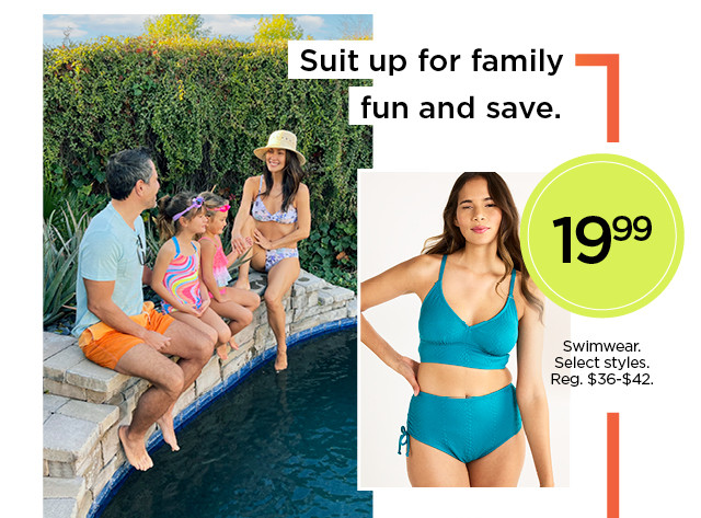 suit up for family fun and save. 19.99 swimwear. select styles. shop now.