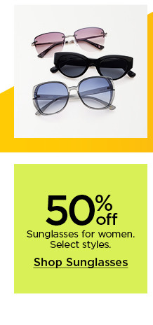 50% off sunglasses for women. select styles. shop sunglasses.