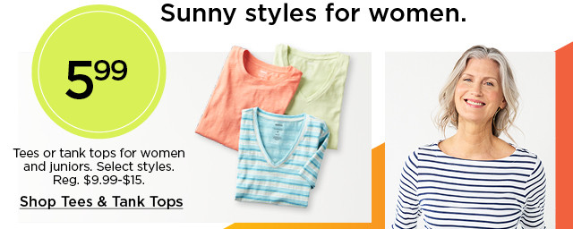 sunny styles for women. $5.99 tees and tank tops for women. select styles. shop tees and tank tops.