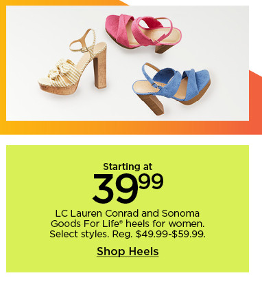 starting at 39.99 LC lauren conrad and sonoma goods for life heels for women. select styles. shop heels.