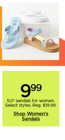 9.99 so sandals for women. select styles. shop sandals.