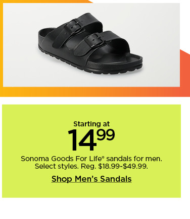 starting at 14.99 sonoma goods for life sandals for men. select styles. shop sandals.