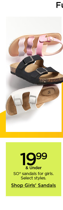 19.99 and under so sandals for girls. select styles. shop girls sandals.