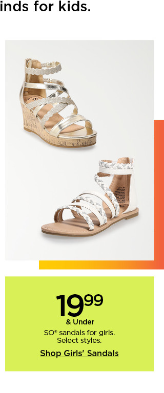 19.99 and under so sandals for girls. select styles. shop girls' sandals.