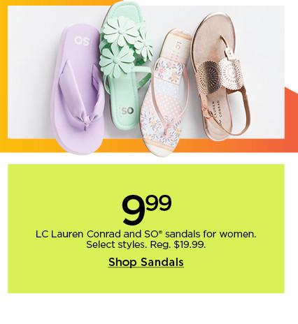 9.99 LC lauren conrad and so sandals for women. select styles. shop sandals.