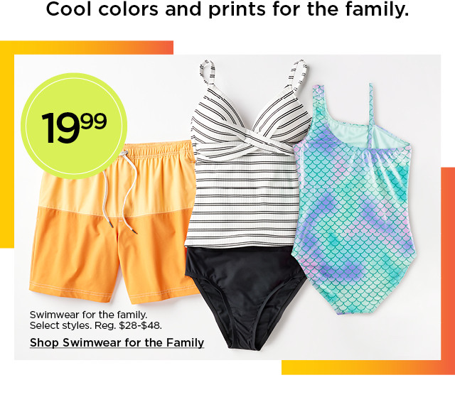 cool colors and prints for the family. 19.99 swimwear for the family. select styles. shop now.