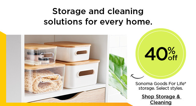 Storage and cleaning solutions for every home. 40% off Sonoma Goods For Life storage. Select styles. Shop storage and cleaning.