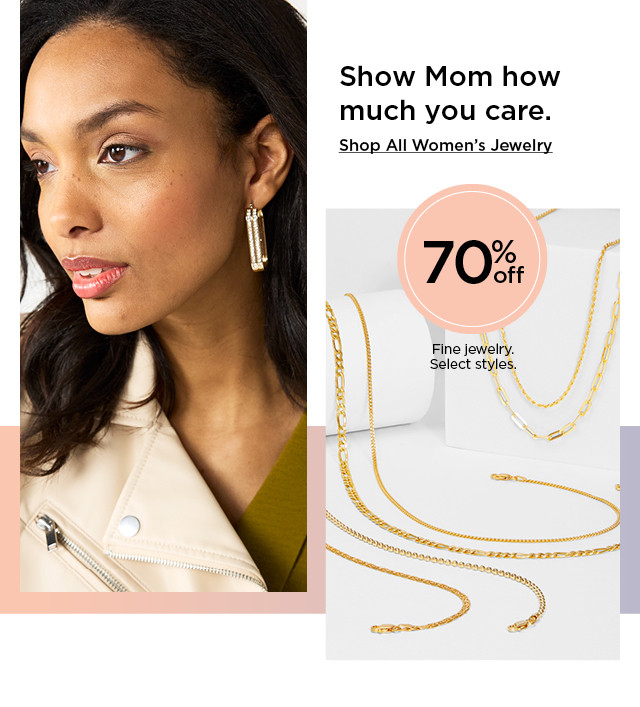 show mom how much you care. 70% off fine jewelry. select styles. shop all women's jewelry.