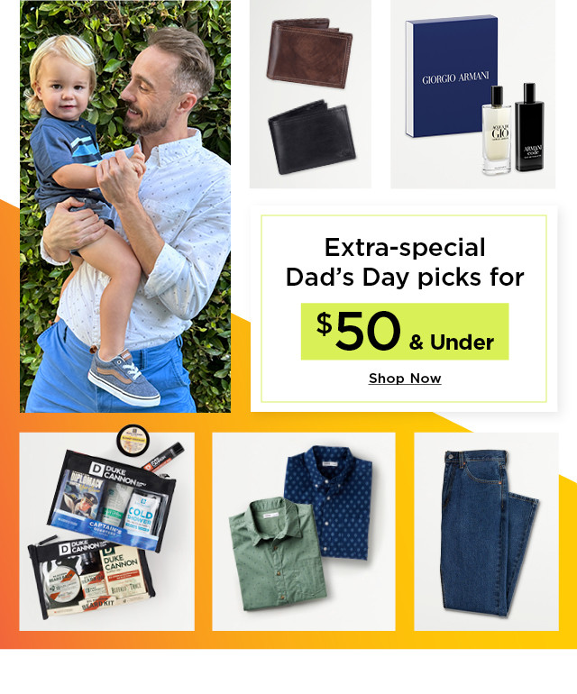 extra special dad's day picks for $50 and under. shop now.