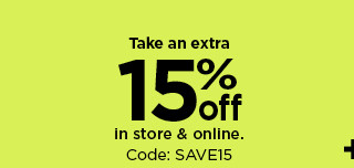 take an extra 15% off in store and online. code SAVE15. shop now.