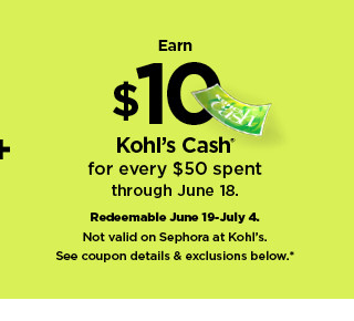 earn $10 kohls cash for every $50 spent. not valid on sephora at kohl's. shop now.