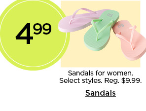 so many ways to complete the look. shop 4.99 sandals for women. select styles.