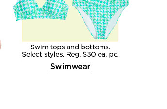 swim tops and bottoms for women and juniors. select styles. shop swimwear.