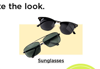 complete the look. shop sunglasses.