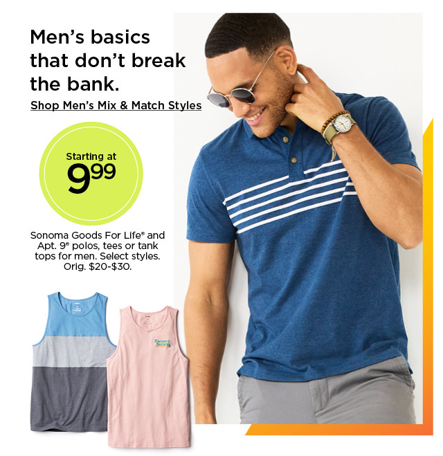 starting at 9.99 sonoma goods for life and apt 9 polos, tees or tanks for men. select styles. shop men's mix and match styles.