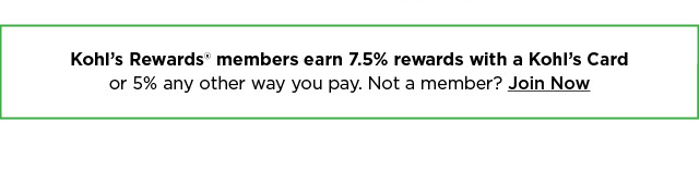 kohl's rewards members earn 7.5% rewards with a kohl's card or 5% any other way you pay. not a member? join now.