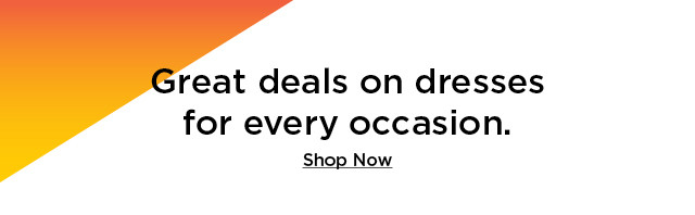 great deals on dresses for every occasion. shop now.