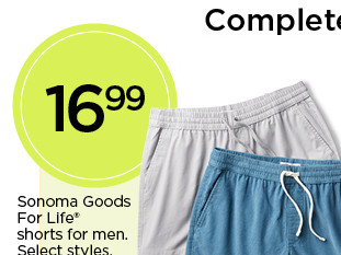 complete the look. 16.99 sonoma goods for life shorts for men. select styles. shop shorts.