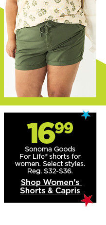 $16.99 sonoma goods for life shorts for women. select styles. shop women's shorts and capris.