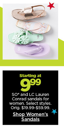 starting at 9.99 so and LC lauren conrad sandals for women. select styles. shop women's sandals.