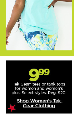 $9.99 tek gear tees or tank tops for women and women's plus. select styles. shop women's tek gear clothing.