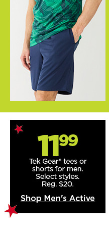 11.99 tek gear tees or shorts for men. select styles. shop men's active.