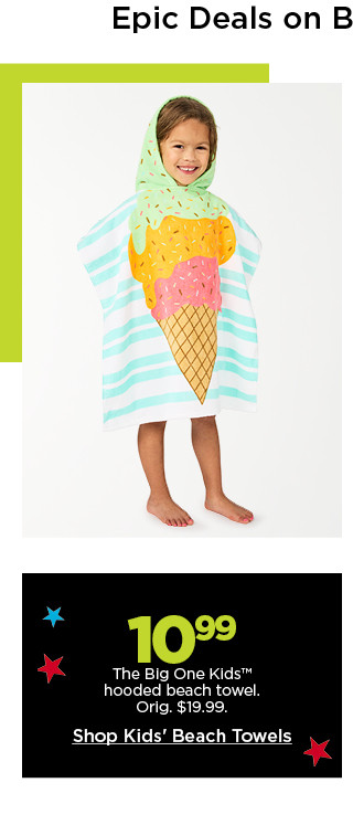 Epic deals on beach towels. 10.99 The Big One kids hooded beach towel. Shop Kids' Beach Towels.