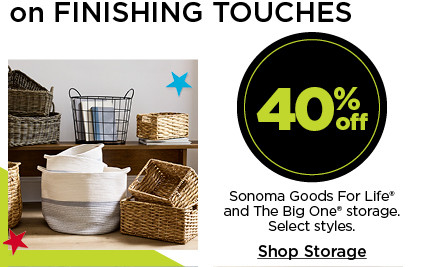 Epic deals on finishing touches. 40% off Sonoma Goods For Life and The Big One storage. Select styles. Shop Storage.