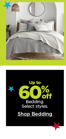 Up to 60% off bedding. Select styles. Shop Bedding.