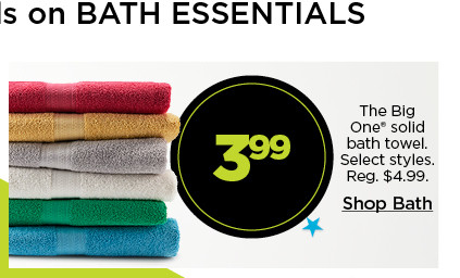 Epic Deals on bath essentials. 3.99 The Big One solid bath towel. Select styles. Shop Bath.