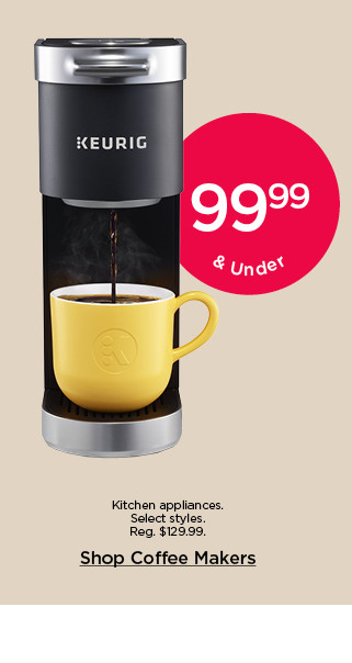 99.99 & under kitchen appliances. Select styles. Shop coffee makers.