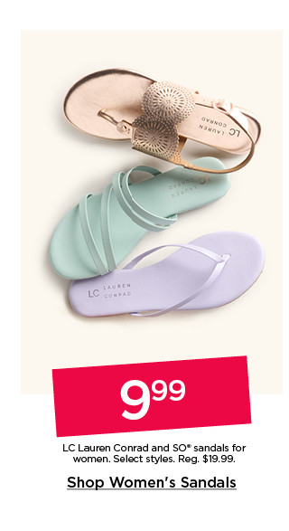 9.99 LC lauren conrad and so sandals for women. select styles. shop women's sandals.