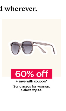 60% off plus save with coupon sunglasses for women. select styles. shop now.