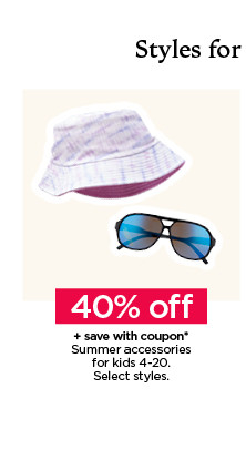 40% off plus save with coupon on summer accessories for kids. select styles.