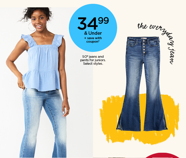 34.99 and under plus save with coupon so jeans and pants for juniors. select styles. shop now.