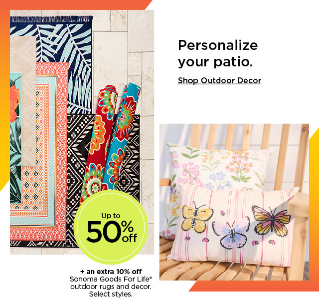 Personalize your patio. Up to 50% off Sonoma Goods For Life outdoor rugs and decor. Select styles. Shop outdoor decor.