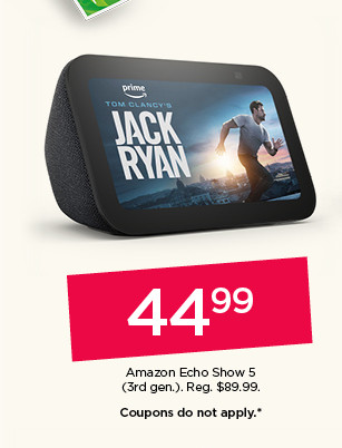 44.99 Amazon Echo Show 5. Coupons do not apply.