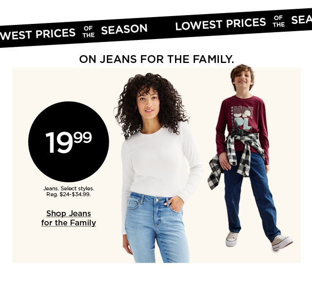 19.99 jeans. select styles. shop jeans for the family.