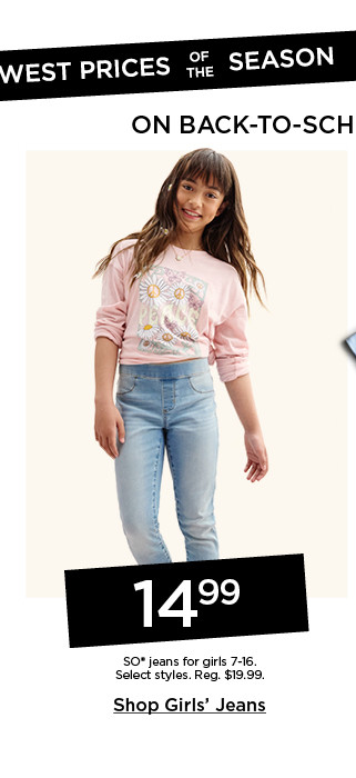 14.99 so jeans for girls. select styles. shop girls jeans.