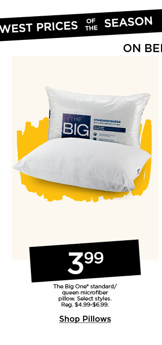 Lowest prices of the season on bedding. 3.99 The Big One standard/queen microfiber pillow. Select styles. Shop pillows.