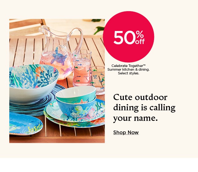 50% off Celebrate Together Summer kitchen and dining. Select styles. Cute outdoor dining is calling your name. Shop now.