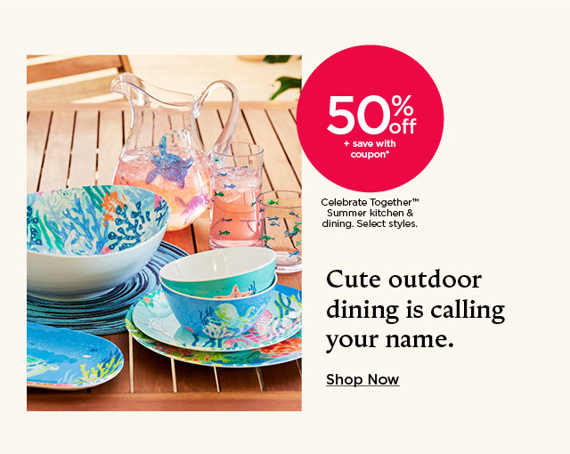 50% off plus save with coupon on Celebrate Together Summer kitchen and dining. Select styles. Cute outdoor dining is calling your name. Shop now.