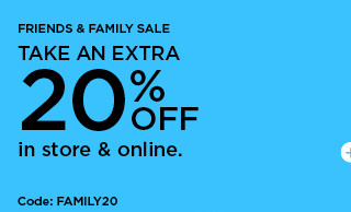 friends and family sale. take an extra 20% off in store and online. code: FAMILY20. shop now.