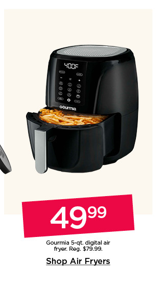 49.99 Gourmia 5-qt. digital air fryer. Shop air fryers.